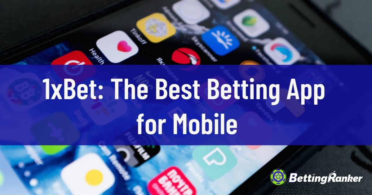 1xBet: أفضل تطبيق رهان للجوال