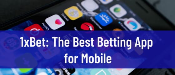 1xBet: أفضل تطبيق رهان للجوال